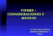 FIEBRE : CONSIDERACIONES Y MANEJO Dr. FÉLIX VARGAS JIMÉNEZ SERVICIO MEDICINA - 4 H.N.N