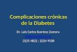 Complicaciones crónicas de la Diabetes Dr. Luis Carlos Ramírez Zamora diabetes@ice.co.cr 2225 4822 ; 2224 9338