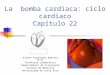 La bomba cardiaca: ciclo cardiaco Capítulo 22 Aileen Fernández Ramírez M.Sc Profesora catedrática Departamento de Fisiología Escuela de Medicina Universidad