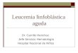 Leucemia linfoblástica aguda Dr. Carrillo Henchoz Jefe Servicio Hematología Hospital Nacional de Niños