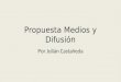 Propuesta Medios y Difusión Por Julián Castañeda