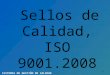 Sellos de Calidad, ISO 9001.2008 SISTEMAS DE GESTIÓN DE CALIDAD 1