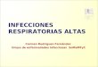 Carmen Rodríguez Fernández Grupo de enfermedades infecciosas SoMaMFyC INFECCIONES RESPIRATORIAS ALTAS
