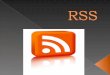El RSS es un formato basado en XML que permite encontrar aquella información que mejor se adapta a lo que el usuario desea, pero también ofrecerla de