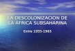 LA DESCOLONIZACION DE LA ÁFRICA SUBSAHARINA Entre 1955-1965