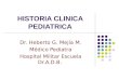 HISTORIA CLINICA PEDIATRICA Dr. Heberto G. Mejía M. Médico Pediatra Hospital Militar Escuela Dr.A.D.B
