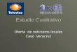 Estudio Cualitativo Oferta de noticieros locales Caso Veracruz
