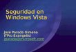 Seguridad en Windows Vista José Parada Gimeno ITPro Evangelist jparada@microsoft.com