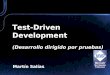 Test-Driven Development (Desarrollo dirigido por pruebas) Martín Salías