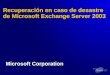 TNT1-101. Recuperación en caso de desastre de Microsoft Exchange Server 2003 Microsoft Corporation
