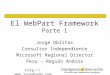 1  Jorge Oblitas Consultor Independiente Microsoft Regional Director Peru – Región Andina El WebPart Framework Parte 1