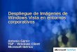 Despliegue de Imágenes de Windows Vista en entornos corporativos Antonio Gámir TSP – Windows Client Microsoft Ibérica