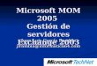 Microsoft MOM 2005 Gestión de servidores Exchange 2003 Juan Luis García Rambla jlrambla@informatica64.com
