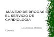 MANEJO DE DROGAS EN EL SERVICIO DE CARDIOLOGIA Lic.Jessica Moreno Córdova