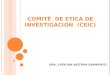 COMITÉ DE ETICA DE INVESTIGACION ( CEIC ) DRA. CATALINA BELTRAN SARMIENTO