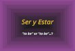 1 Ser y Estar to be or to be…? 2 Ser y Estar en Español… Both verbs mean to be Used in very different cases Both have irregular conjugations
