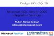 Microsoft SQL Server 2005 Integration Services Ruben Alonso Cebrian ralonso@informatica64.com Código: HOL-SQL10