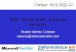 SQL Server 2005. Analysis Services Rubén Alonso Cebrián ralonso@informatica64.com Código: HOL-SQL12