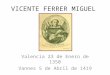 VICENTE FERRER MIGUEL Valencia 23 de Enero de 1350 Vannes 5 de Abril de 1419
