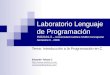 Laboratorio Lenguaje de Programación ING2101-3 – Universidad Católica SSMA Concepción Semestre II - 2009 Tema: Introducción a la Programación en C Eduardo