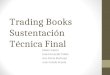 Trading Books Sustentación Técnica Final Edwin Valero José Fernando Tobón Ana María Restrepo Juan Camilo Acosta
