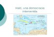 Haití, una democracia intervenida. Introducción: un símbolo de la independencia Ex colonia francesa La primera independencia latinoamericana La primera