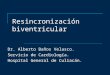 Resincronización biventricular Dr. Alberto Baños Velasco. Servicio de Cardiología. Hospital General de Culiacán