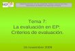 Tema 7: La evaluación en EP: Criterios de evaluación. 16 noviembre 2009 DIDÁCTICA DE CICLO. 2º Curso. 2009/2010. Profesor: Francisco Soto Alfaro Diplomatura