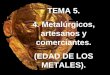 TEMA 5. 4. Metalúrgicos, artesanos y comerciantes. (EDAD DE LOS METALES)