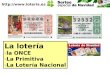La lotería -la ONCE -La Primitiva -La Lotería Nacional