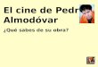 El cine de Pedro Almodóvar ¿Qué sabes de su obra?