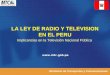 Ministerio de Transportes y Comunicaciones LA LEY DE RADIO Y TELEVISION EN EL PERU Implicancias en la Televisión Nacional Pública 