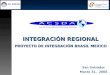 San Salvador Marzo 31, 2006 INTEGRACIÓN REGIONAL PROYECTO DE INTEGRACIÓN BRASIL MEXICO