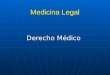 Medicina Legal Derecho Médico. Responsabilidad Profesional del Médico