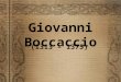 Giovanni Boccaccio (1313 – 1375). Biografía Escritor italiano Poeta y humanista, sin dudas uno de los más importantes escritores de la historia de la