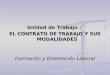 Unidad de Trabajo : EL CONTRATO DE TRABAJO Y SUS MODALIDADES Formación y Orientación Laboral