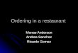 Ordering in a restaurant Monae Anderson Andrea Sanchez Ricardo Gomez