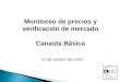 Monitoreo de precios y verificación de mercado Canasta Básica 21 de octubre del 2010