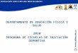 DEPARTAMENTO DE EDUCACIÓN FÍSICA Y SALUD 2010 PROGRAMA DE ESCUELAS DE INICIACIÓN DEPORTIVA