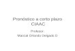 Pronóstico a corto plazo CIAAC Profesor: Marcial Orlando Delgado D