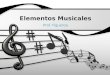 Elementos Musicales Prof. Figueroa. Propiedades de la Música 1. Sonido 2. Rítmo 3. Melodía 4. Armonía