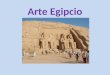 Arte Egipcio. Generalidades Unidad de estilo e intenciones (eternidad; mantenimiento de un mundo perfecto e inalterable; pautas y cánones). El arte como