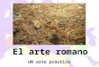 El arte romano UN arte práctico. Introducción Antes de Roma, fue Etruria. El origen no está muy claro pero sí es evidente una influencia de la península