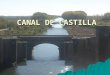 CANAL DE CASTILLA. USOS DEL CANAL: La construcción del Canal obedecía fundamentalmente a su uso como vía de navegación y a su uso como regadío, pero estas