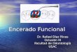 Encerado Funcional Dr. Rafael Díaz Rivas Oclusión III Facultad de Odontología USAC
