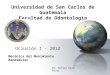 Universidad de San Carlos de Guatemala Facultad de Odontología Oclusión I - 2012 Mecánica del Movimiento Mandibular Dr. Rafael Díaz Rivas