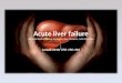 Acute liver failure William Bernal, Georg Auzinger, Anil Dhawan, Julia Wendon Lancet 2010; 376: 190–201