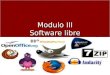 Modulo III Software libre. cARacteristicas del curso Nombre del Módulo: Software libre Nombre del Módulo: Software libre Horario de 9:00 a.m a 3:00 p.m
