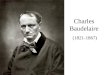 Charles Baudelaire (1821-1867). Culminación del romanticismo, iniciador del Simbolismo que daría origen a los movimientos rupturistas de vanguardia. En