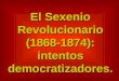 El Sexenio Revolucionario (1868-1874): intentos democratizadores